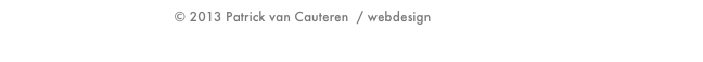 © 2013 Patrick van Cauteren  / webdesign Edwin Verdouw
 Disclaimer